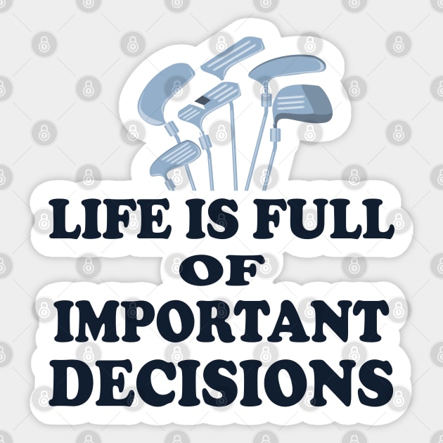 Life is Full Of Important Decisions - Funny golf Gift for golfer Sticker by Soul Searchlight